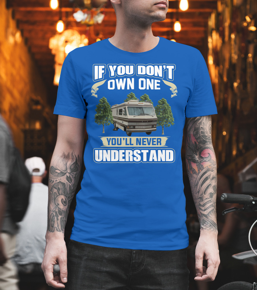If You Don't Own One You'll Never Understand Apollo Motorhomes T-Shirt