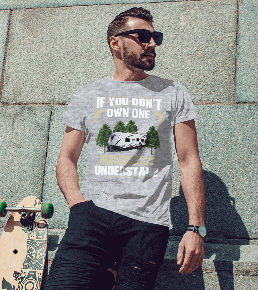 If You Don't Own One You'll Never Understand Stryker Toy Hauler T-Shirt