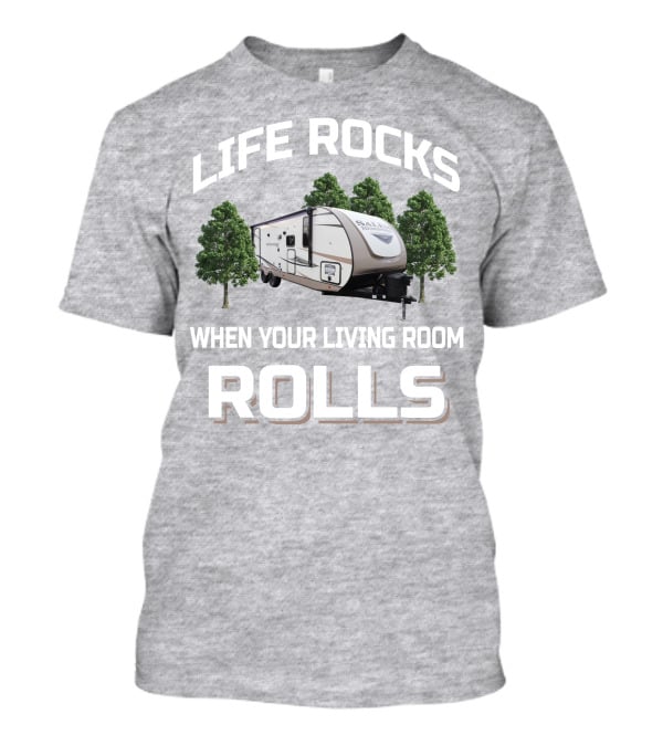 LIFE ROCKS WHEN YOUR LIVING ROOM ROLLS Forest River Hemisphere Trailer T-Shirt