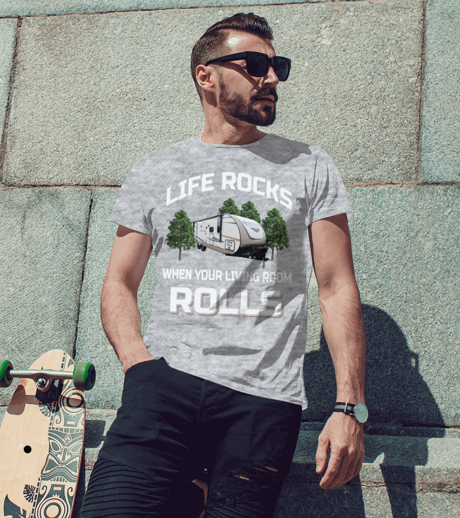 LIFE ROCKS WHEN YOUR LIVING ROOM ROLLS Forest River Hemisphere Trailer T-Shirt