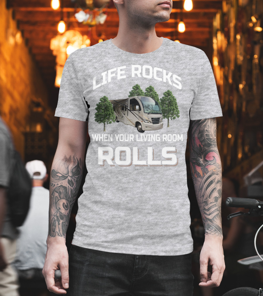 Life Rocks When Your Living Room Rolls Rv And Camping T-Shirt