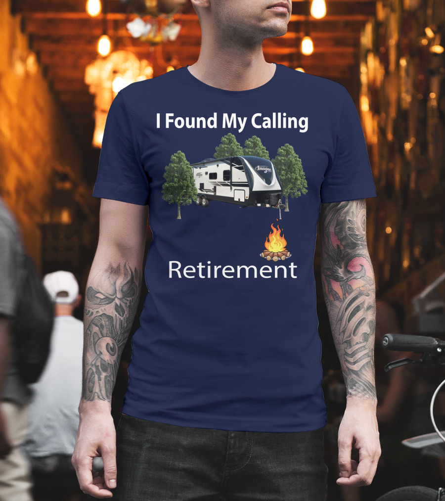 I Found My Calling Imagine 2600RB Retirement Adventure with Campfire T-Shirt