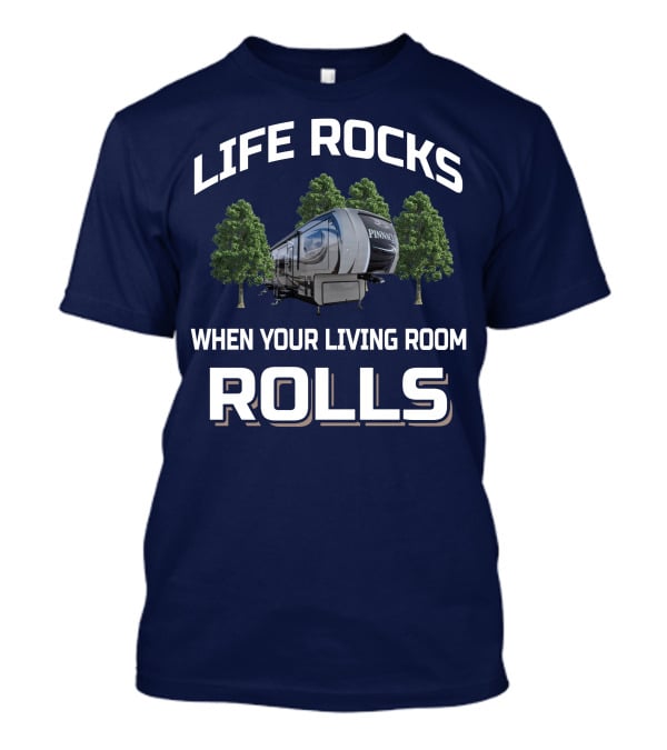 LIFE ROCKS WHEN YOUR LIVING ROOM ROLLS JAYCO PINNACLE RV T-Shirt