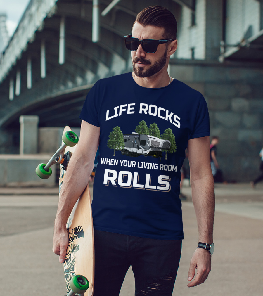 LIFE ROCKS WHEN YOUR LIVING ROOM ROLLS Hybrid Travel Trailer T-Shirt