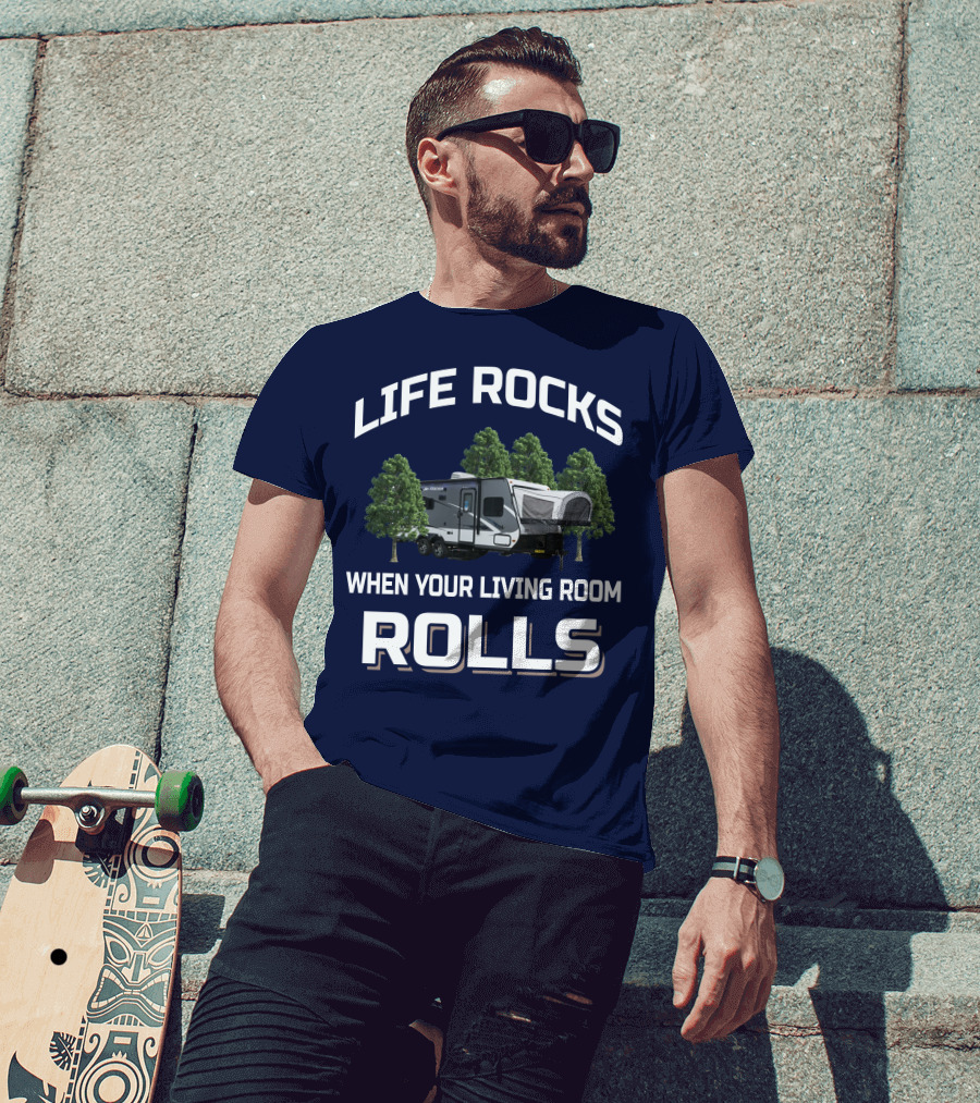 LIFE ROCKS WHEN YOUR LIVING ROOM ROLLS Hybrid Travel Trailer T-Shirt
