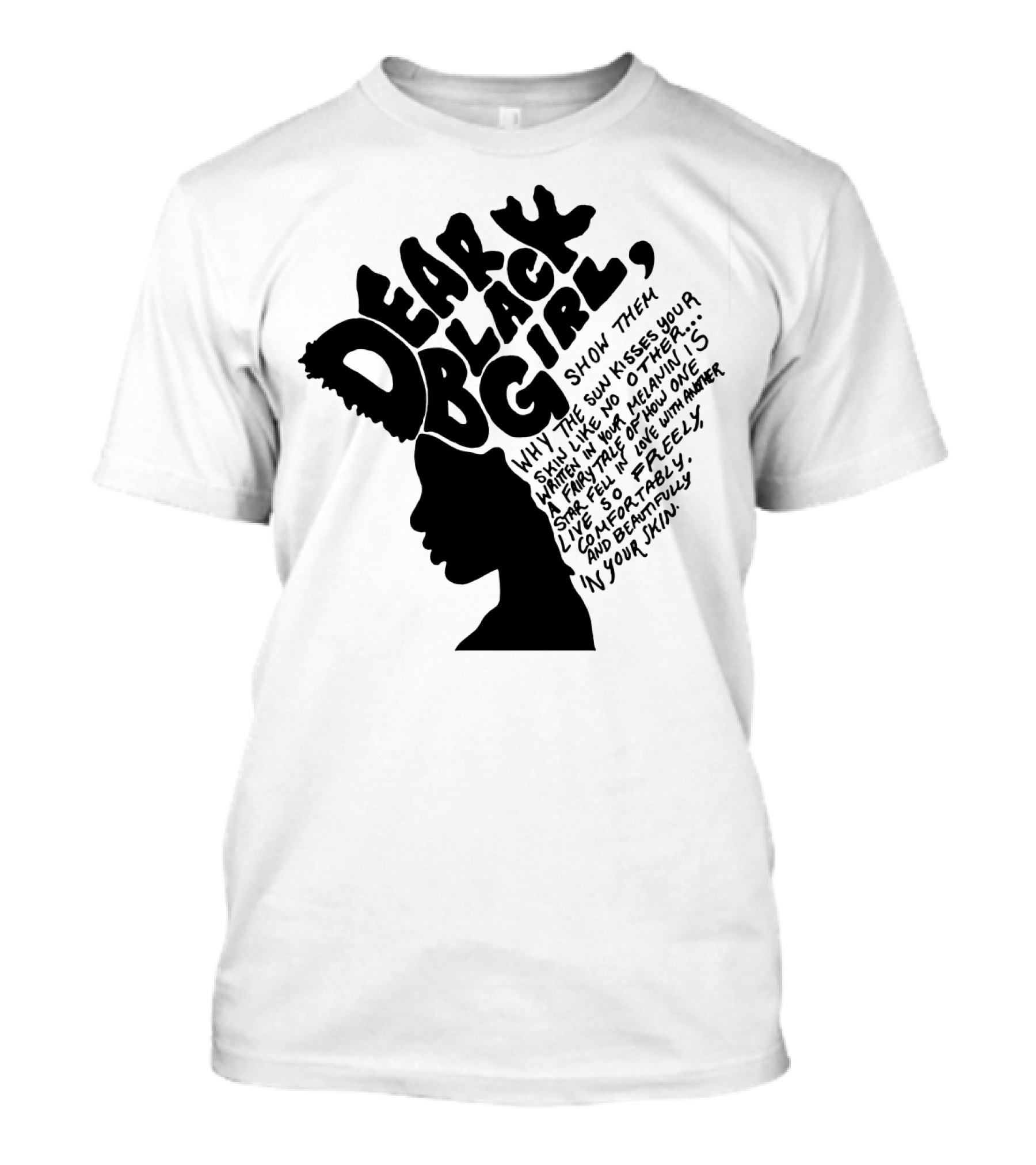 Dear Black Girl Show Them Why The Sun Kisses Your Skin When You Wake Melanin Love Freely And Beautifully T-Shirt