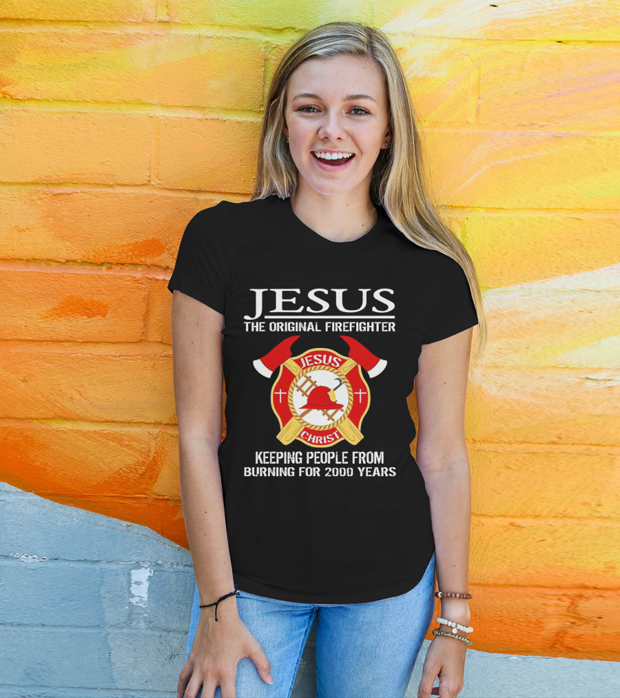 Jesus The Original Firefighter Emblem Keeping People From Burning For 2000 Years T-Shirt