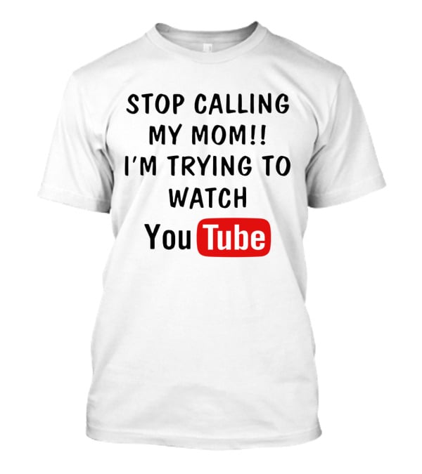 Stop Calling My Mom I'm Trying To Watch YouTube Logo Text Kids Humor T-Shirt