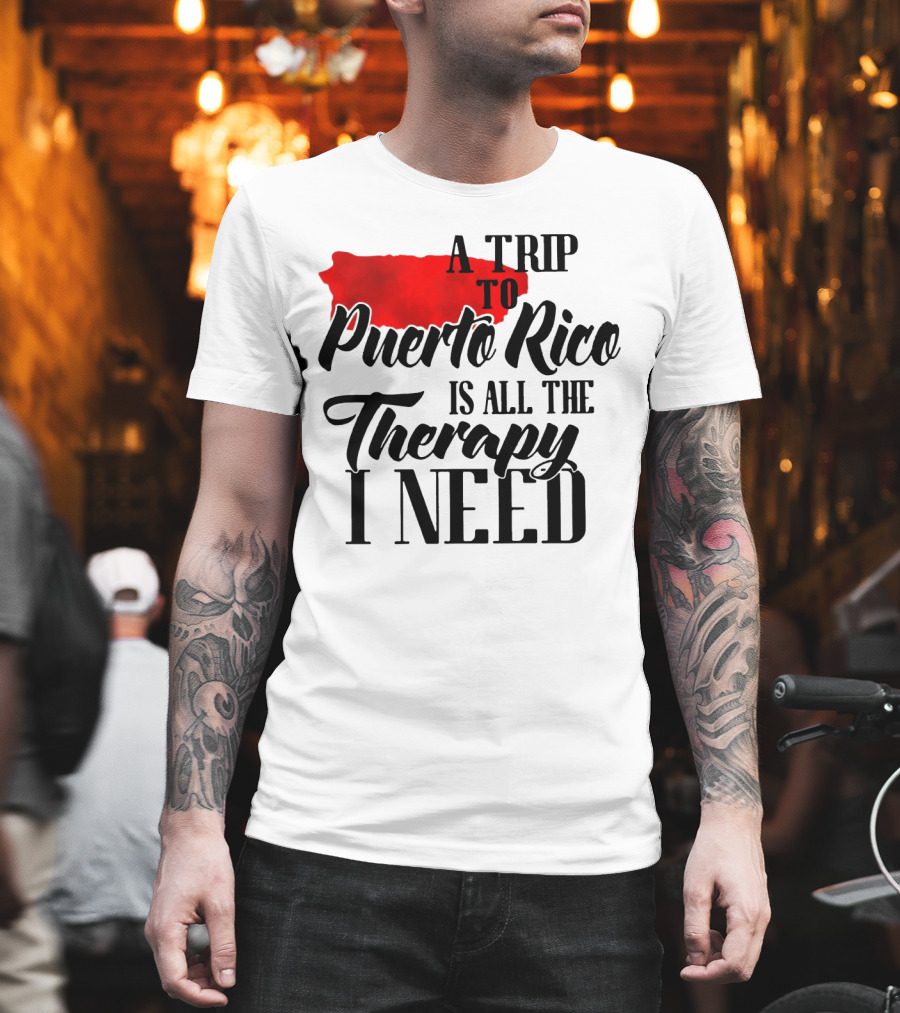 A Trip to Puerto Rico Is All the Therapy I Need with Red Island T-Shirt