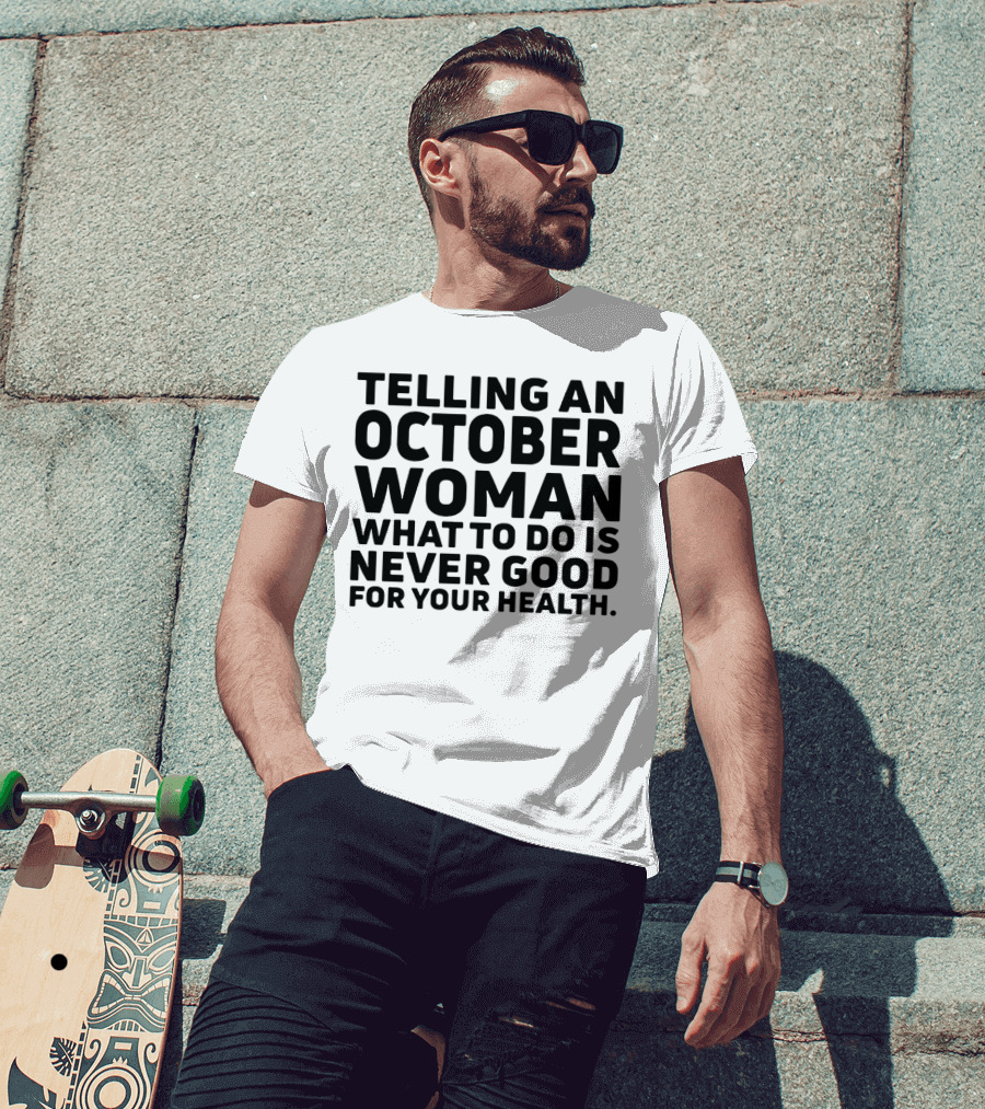 October Woman Advice Warning Never Good For Your Health T-Shirt