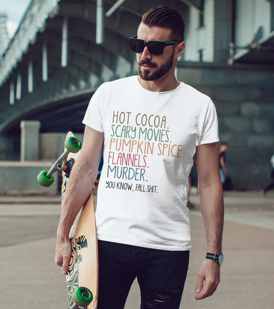 Hot Cocoa Scary Movies Pumpkin Spice Flannels Murder You Know Fall Shit T-Shirt