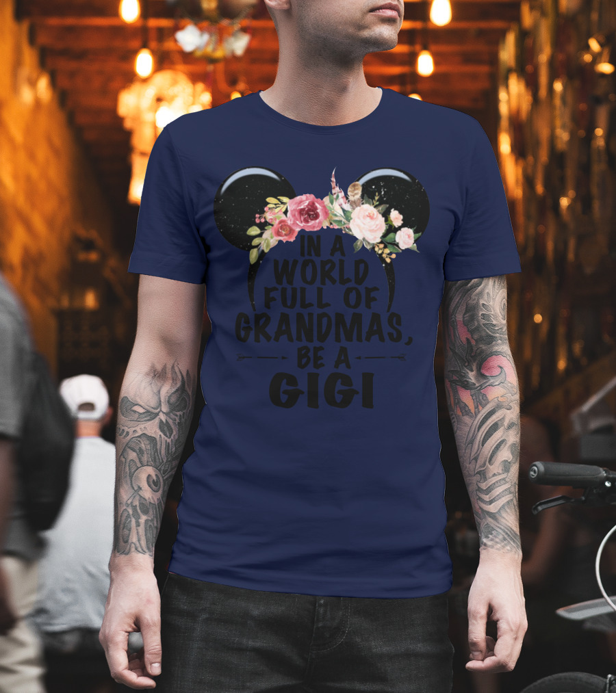 Floral Disney Ears In a World Full of Grandmas Be a Gigi T-Shirt