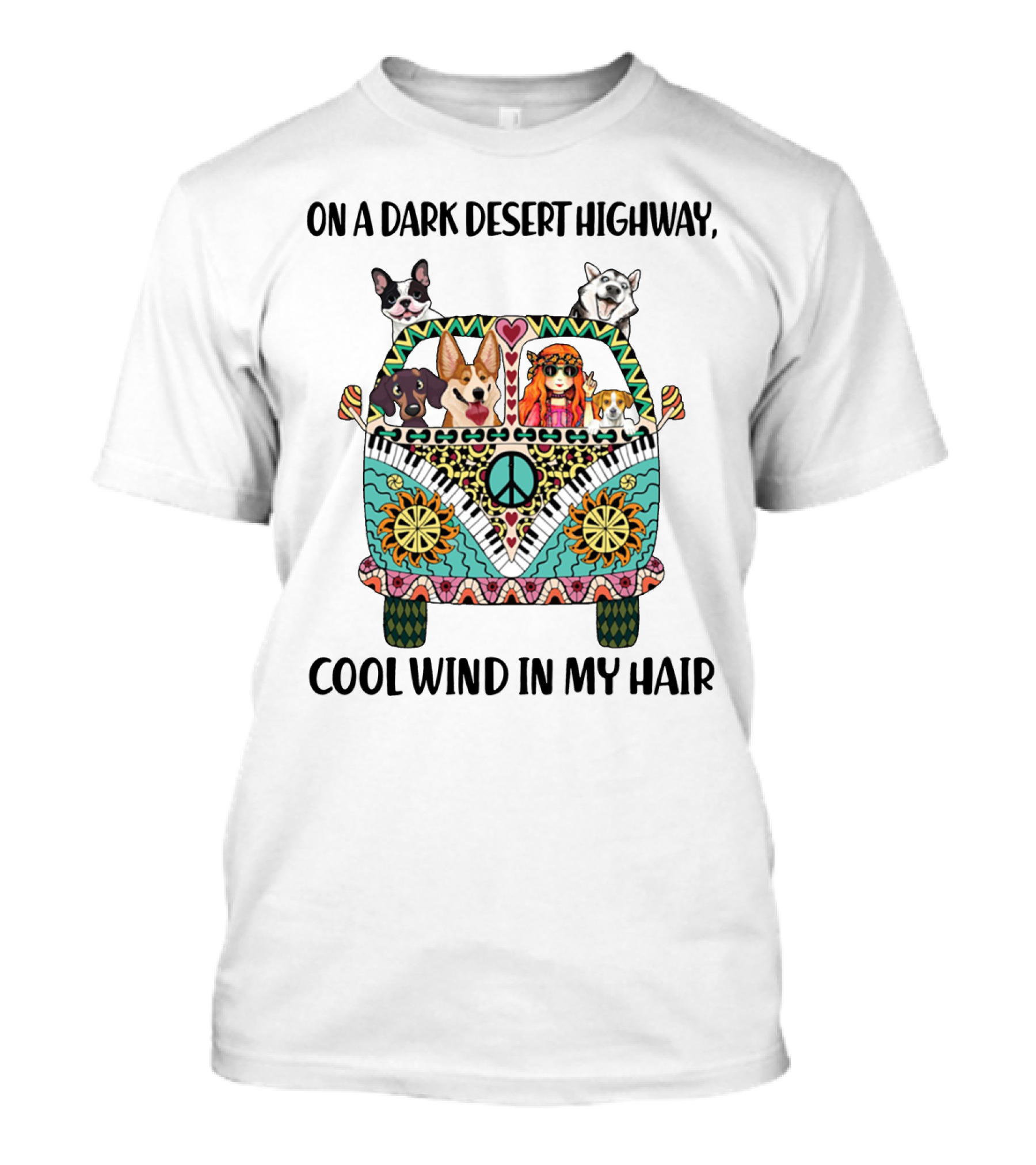 Hippie Girl And Dogs In Psychedelic Van On A Dark Desert Highway Cool Wind In My Hair T-Shirt