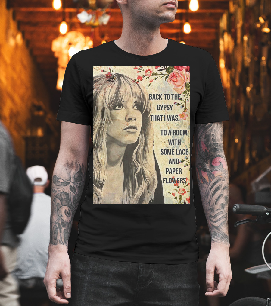 Back To The Gypsy That I Was To A Room With Some Lace And Paper Flowers T-Shirt