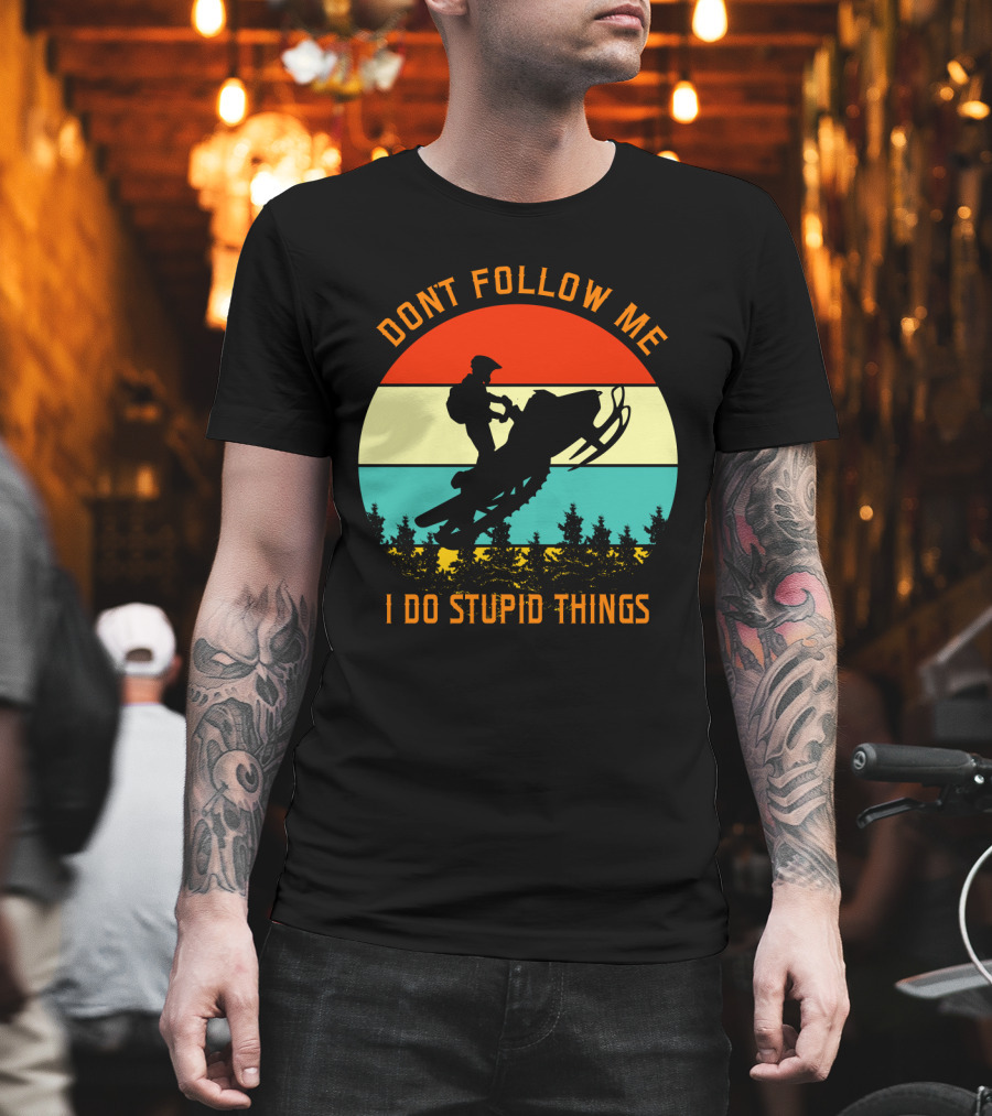 Don't Follow Me I Do Stupid Things Snow Motor Vintage Sunset T-Shirt