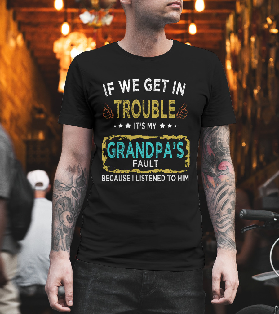 If We Get In Trouble It's My Grandpa's Fault Because I Listened To Him Thumbs Up Stars T-Shirt