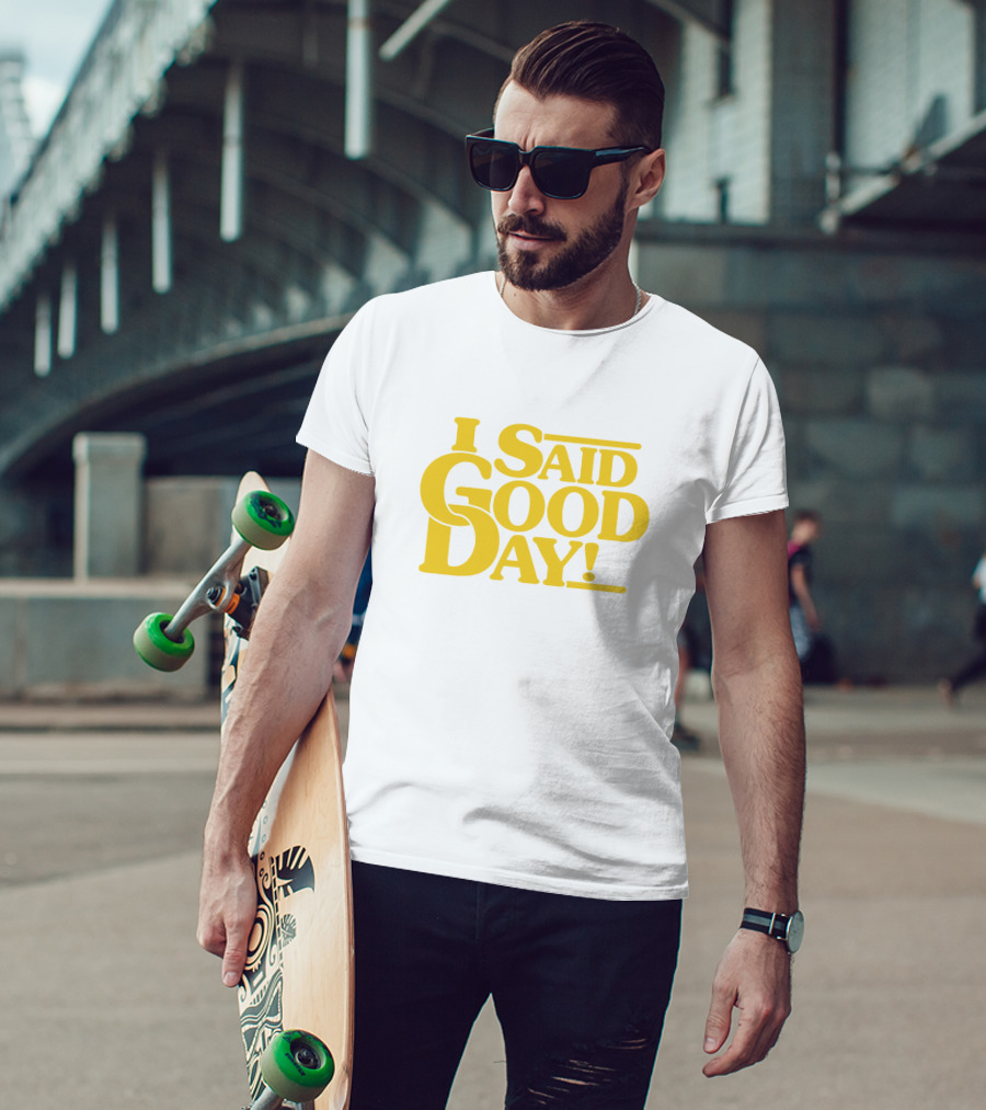 I Said Good Day Classic T-Shirt