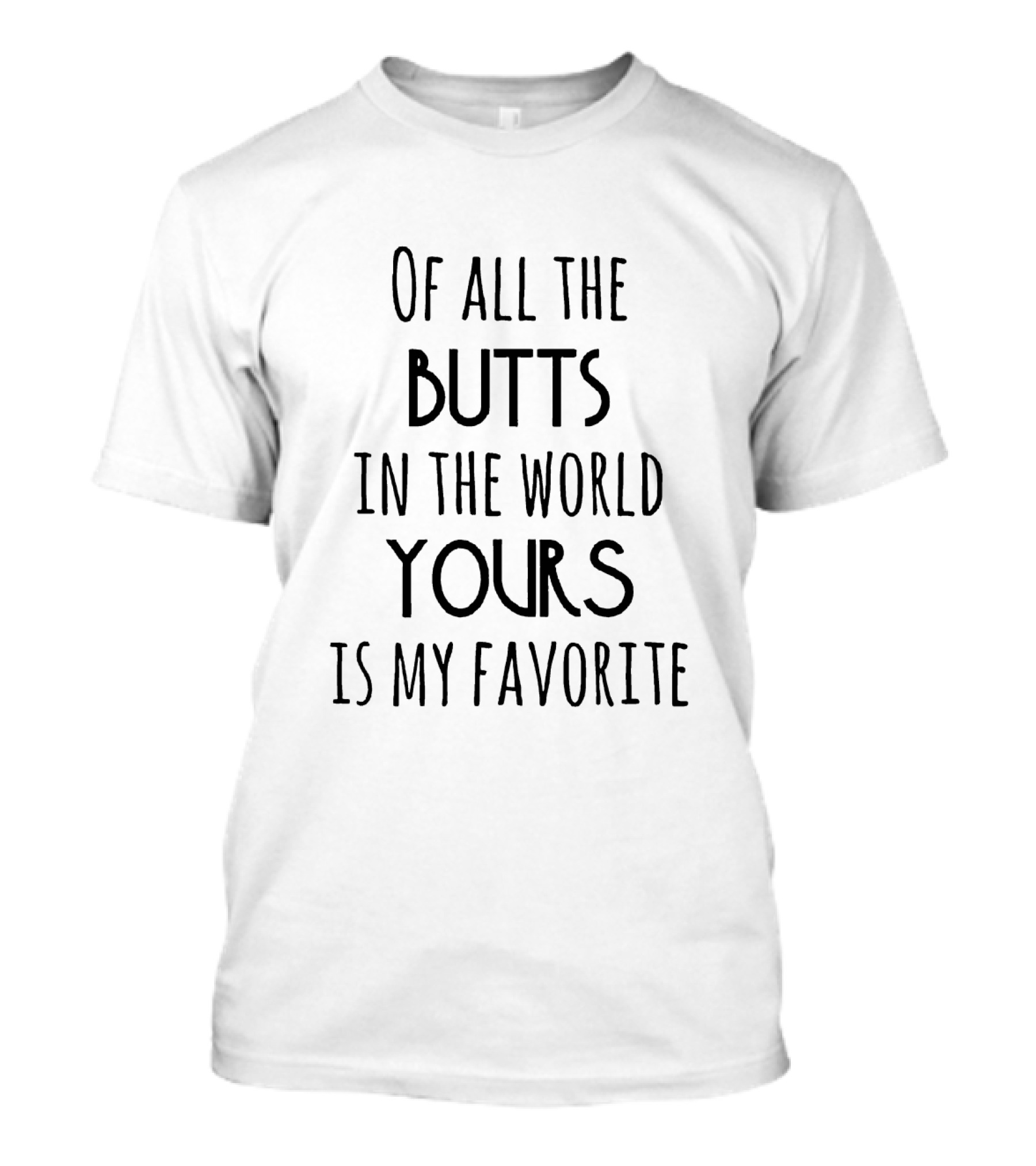 Of All The Butts In The World Yours Is My Favorite Playful Romantic T-Shirt