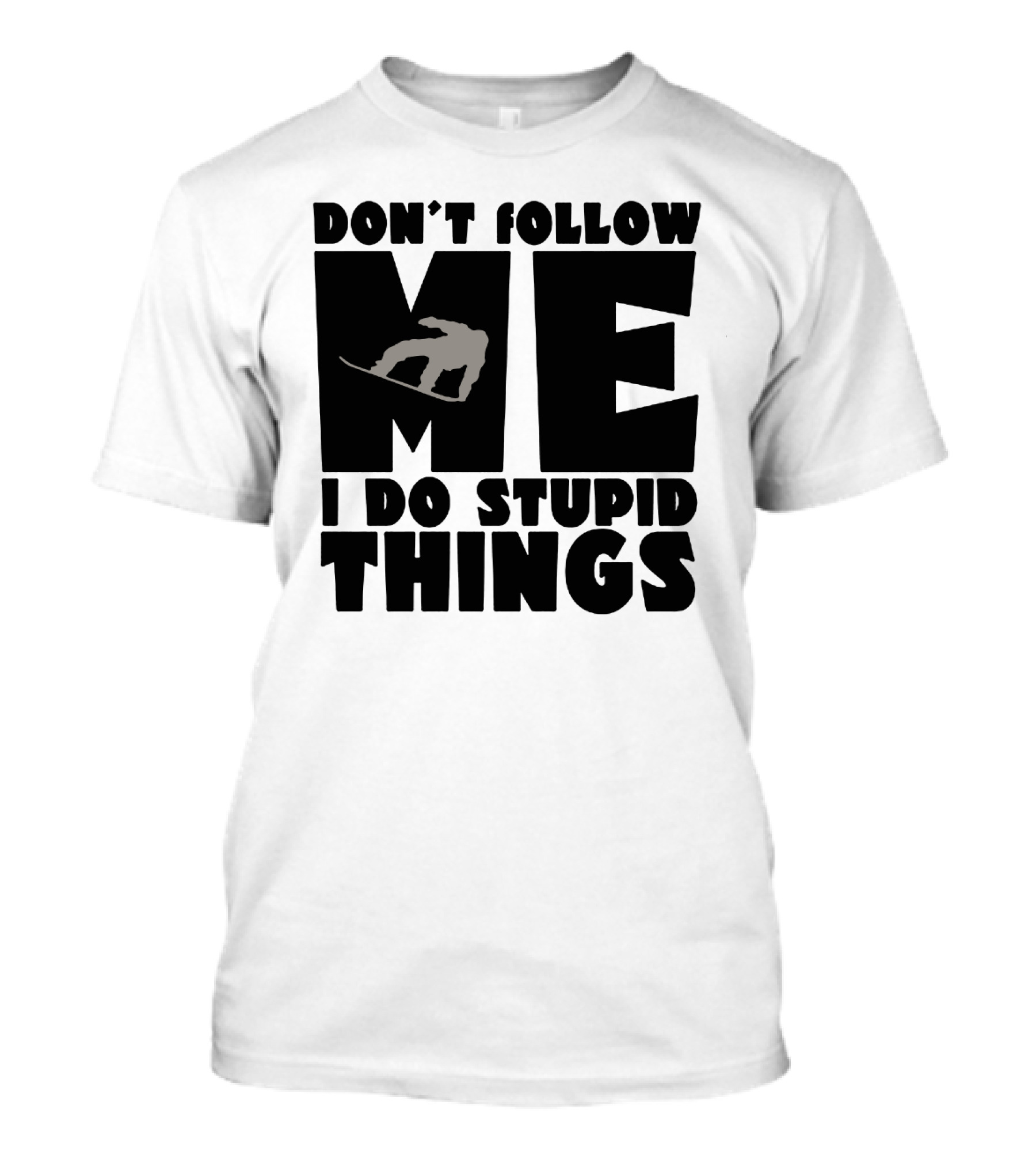 Don't Follow Me I Do Stupid Things Snowboarder Silhouette Adventure T-Shirt