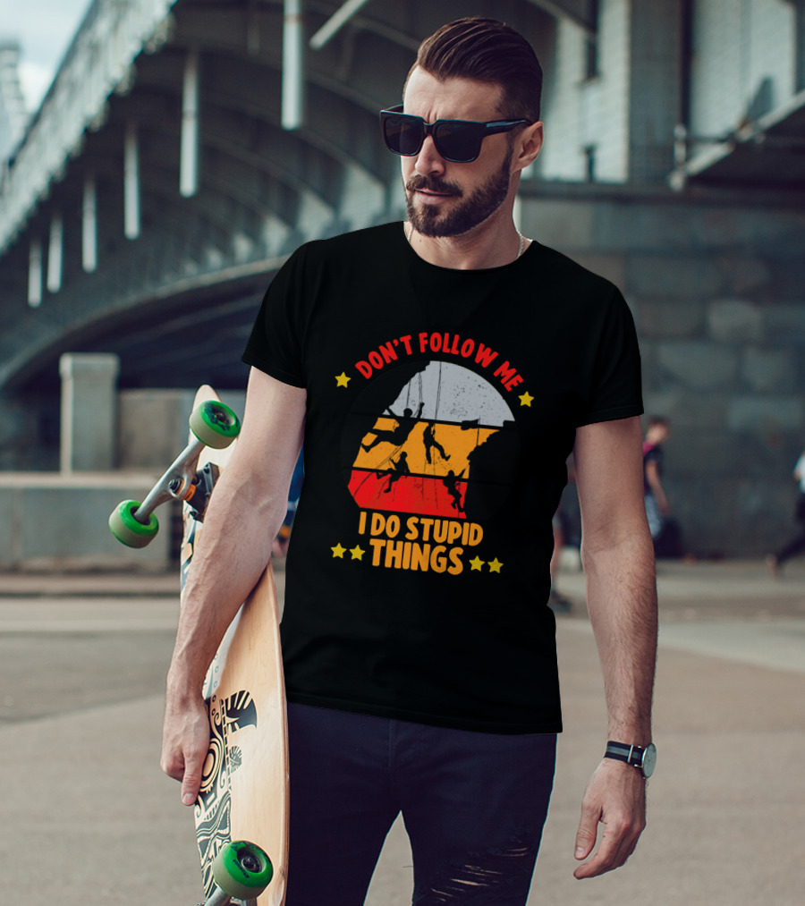 Don't Follow Me I Do Stupid Things Climbing Adventure T-Shirt