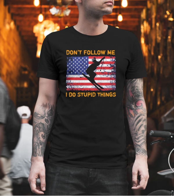 Don't Follow Me I Do Stupid Things Snowboarding American Flag Ski Jumper T-Shirt Don't Follow Me I Do Stupid Things Snowboarding American Flag Ski Jumper T-Shirt