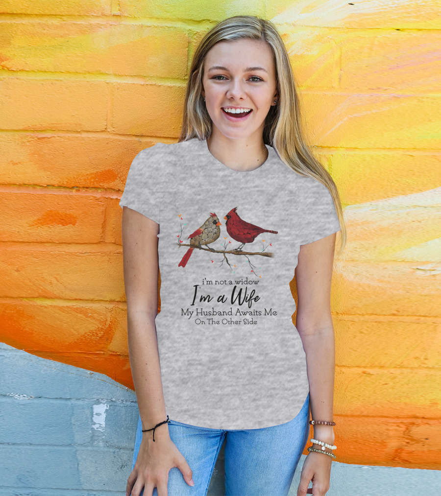 I'm Not A Widow I'm A Wife My Husband Awaits Me On The Other Side Cardinal Pair On Branch T-Shirt
