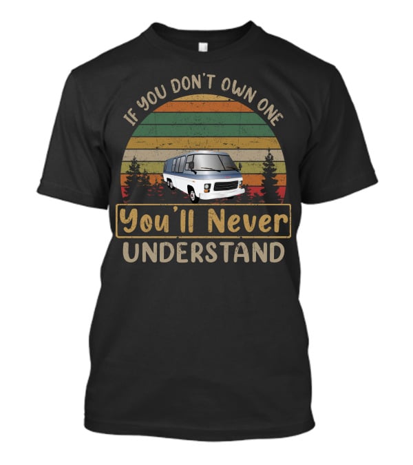 If You Don't Own One 1978 GMC Motorhome You'll Never Understand T-Shirt