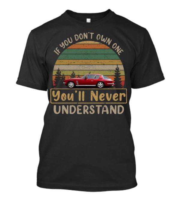 If You Don’t Own One You’ll Never Understand Jensen Interceptor T-Shirt