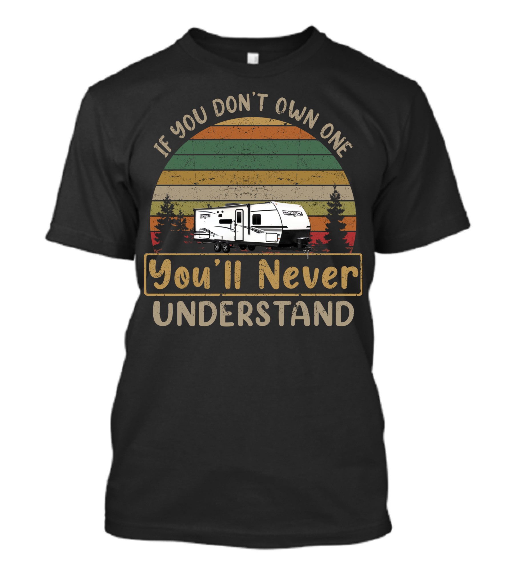 If You Don't Own One You'll Never Understand KZ Connect Campers T-Shirt