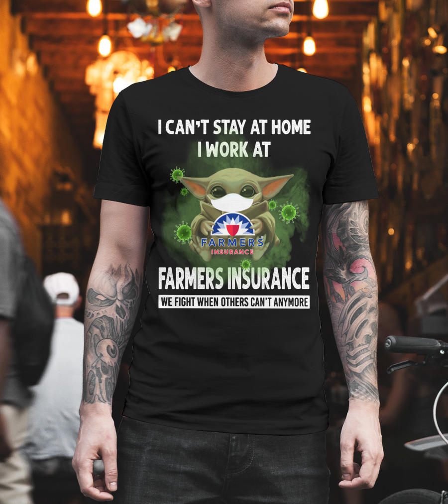 I Can't Stay at Home I Work at Farmers Insurance We Fight When Others Can't Anymore Baby Yoda Mask T-Shirt