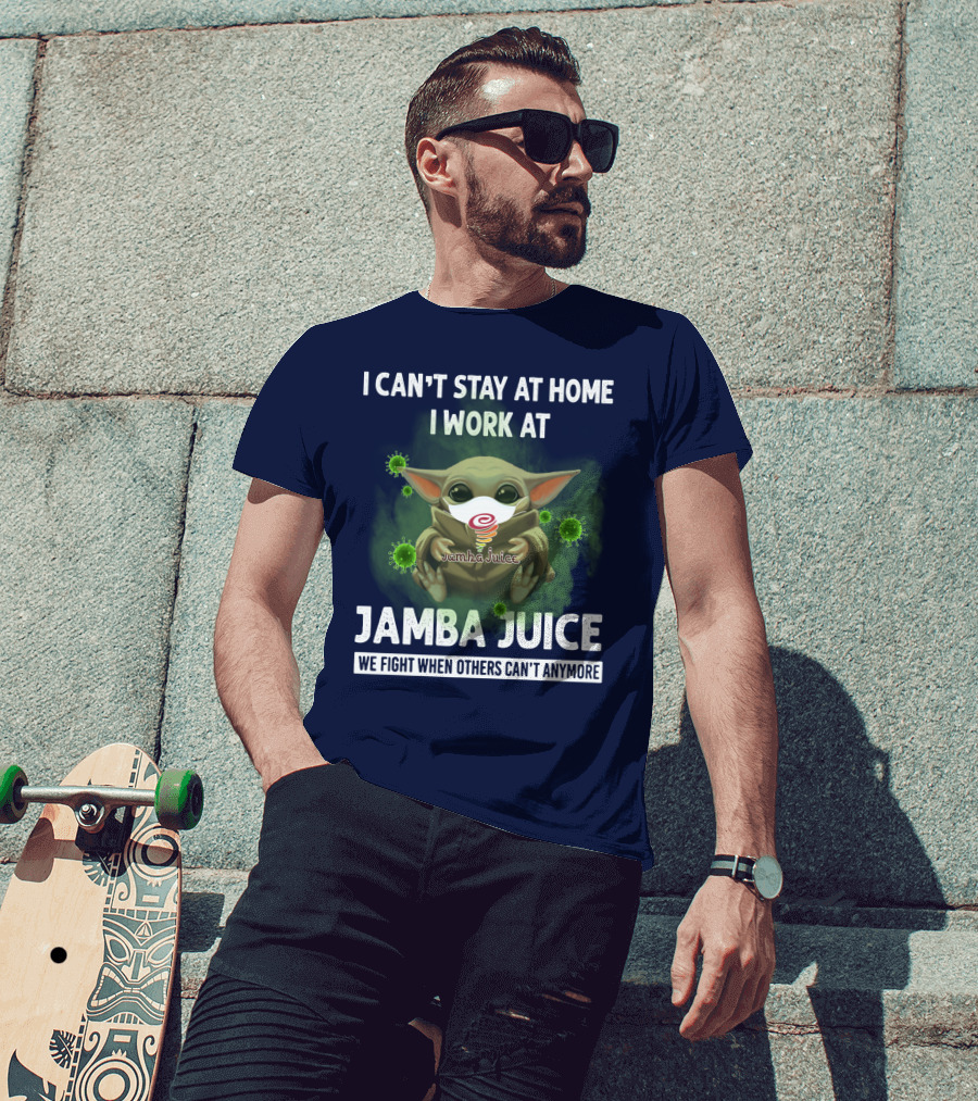 I CAN'T STAY AT HOME I WORK AT JAMBA JUICE WE FIGHT WHEN OTHERS CAN'T ANYMORE T-Shirt