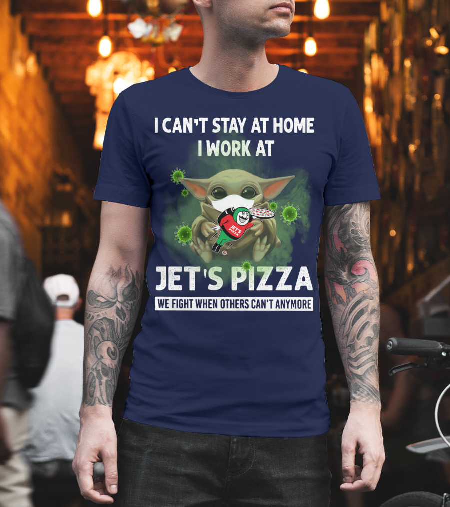 I Can't Stay At Home I Work At Jet's Pizza We Fight When Others Can't Anymore T-Shirt