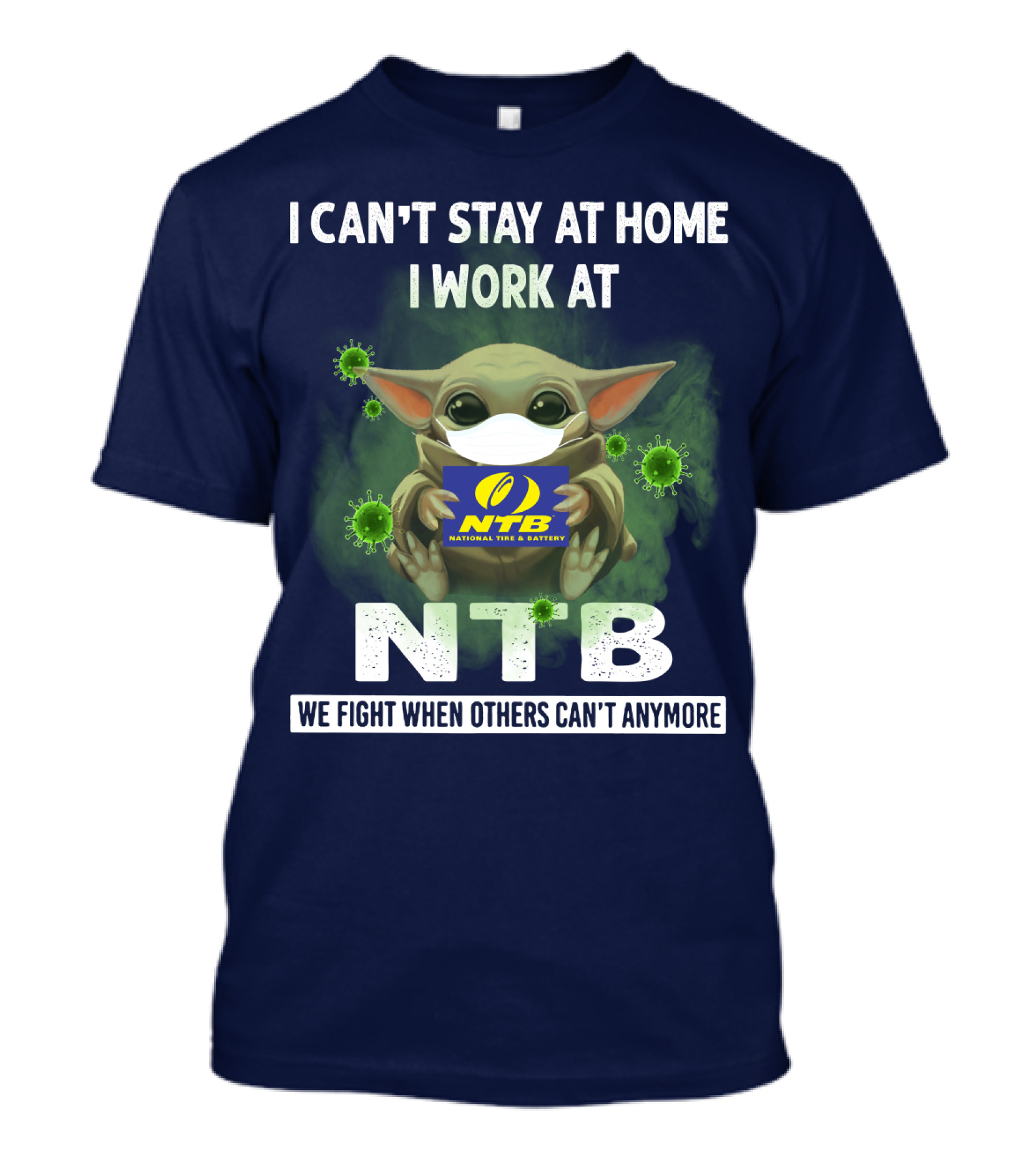 I Can't Stay At Home I Work At NTB National Tire And Battery We Fight When Others Can't Anymore Baby Alien Mask T-Shirt