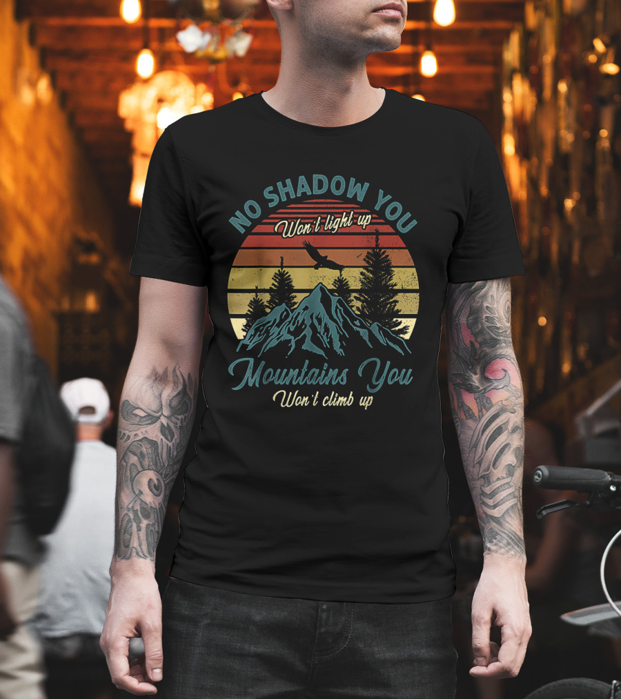No Shadow You Won't Light Up Mountains You Won't Climb Up Retro Sunset with Eagle and Pines T-Shirt