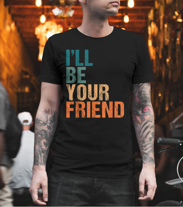 Vintage Distressed Text Style I'll Be Your Friend T-Shirt Vintage Distressed Text Style I'll Be Your Friend T-Shirt