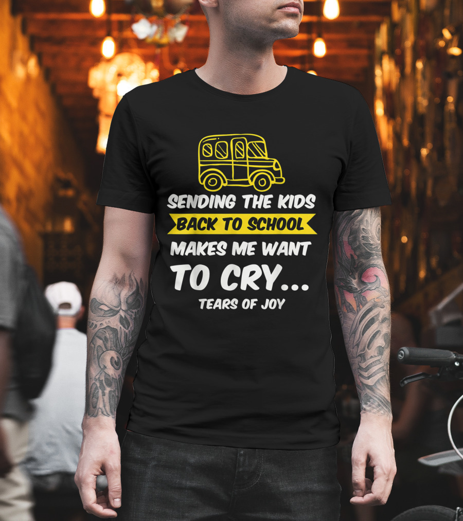 Sending the Kids Back to School Makes Me Want to Cry Tears of Joy with School Bus T-Shirt