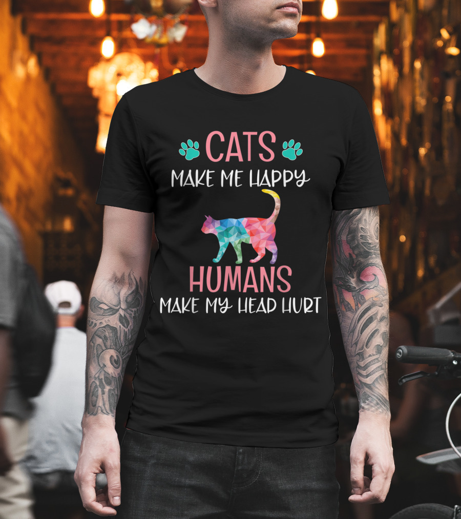 Cats Make Me Happy Humans Make My Head Hurt Funny Rainbow Cat Mom Lover T-Shirt