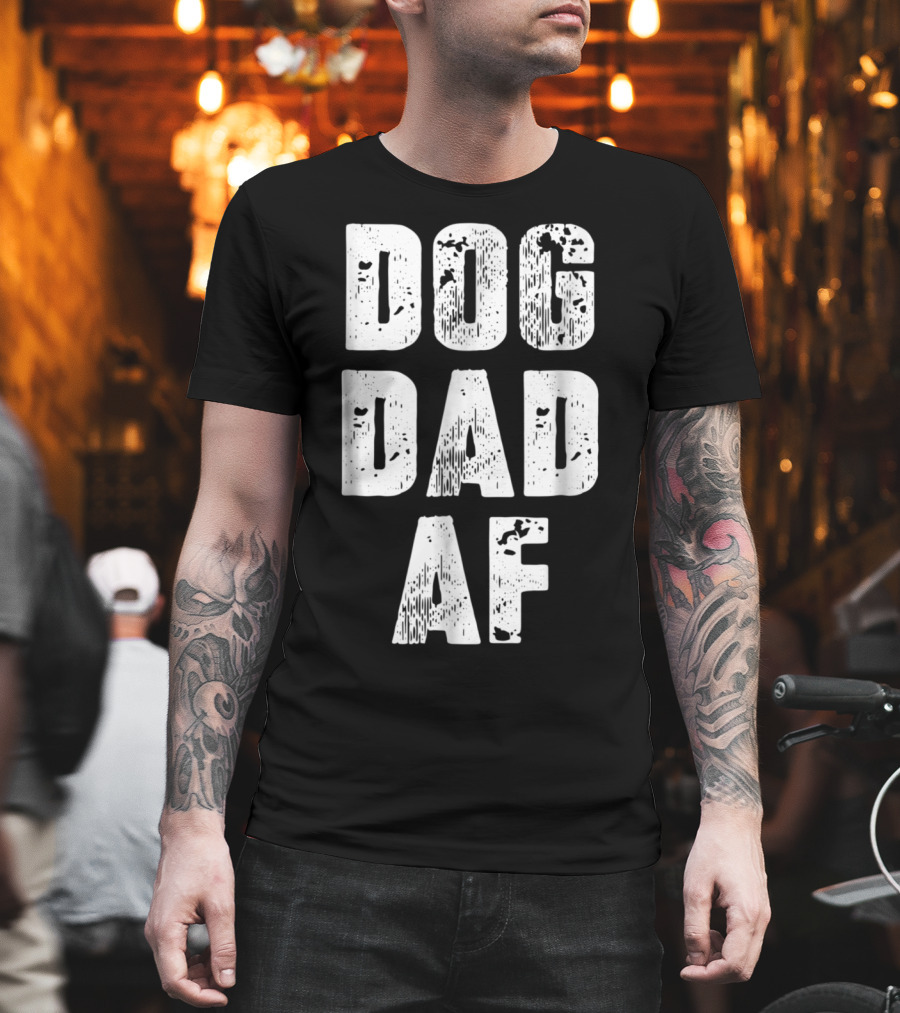 Dog Dad AF Mens Dog Dad Birthday Gifts T-Shirt