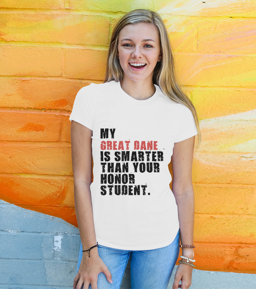 My Great Dane Is Smarter Than Your Honor Student T-Shirt