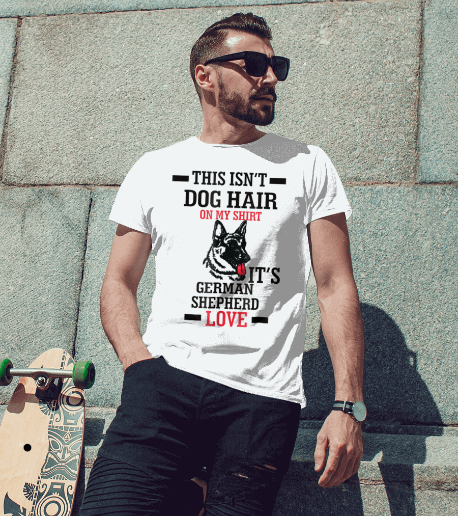 This Isn't Dog Hair On My Shirt It's German Shepherd Love T-Shirt