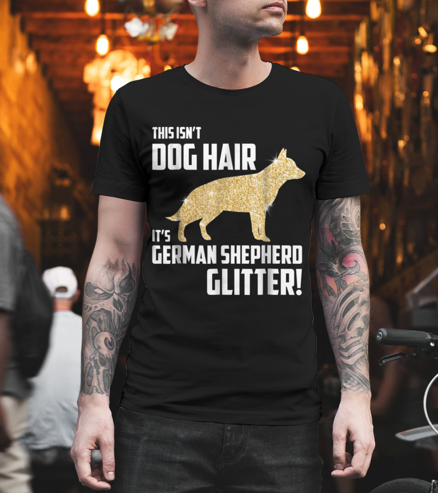 This Isn't Dog Hair It's German Shepherd Glitter German Shepherd Silhouette Gold Sparkle T-Shirt
