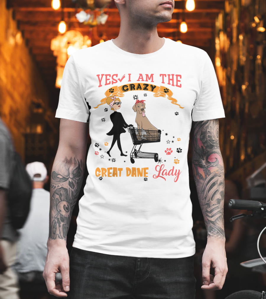 Yes I Am The Crazy Great Dane Lady T-Shirt