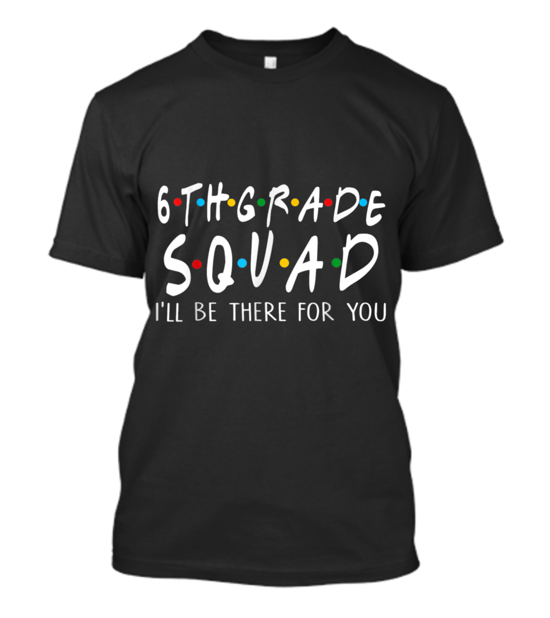 6th Grade Squad I'll Be There For You Friends TV Show T-Shirt