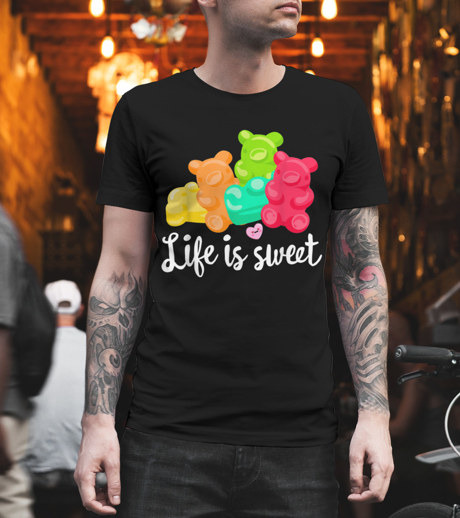 Life is Sweet Gummy Bears Soft Sugar Candy Fruity Juicy T-Shirt