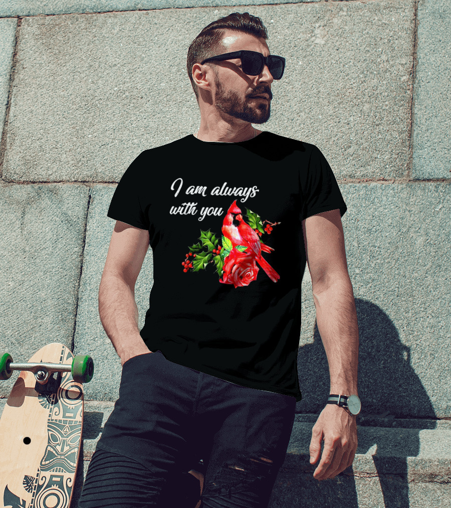 I Am Always With You Northern Cardinal Bird Holly Rose T-Shirt