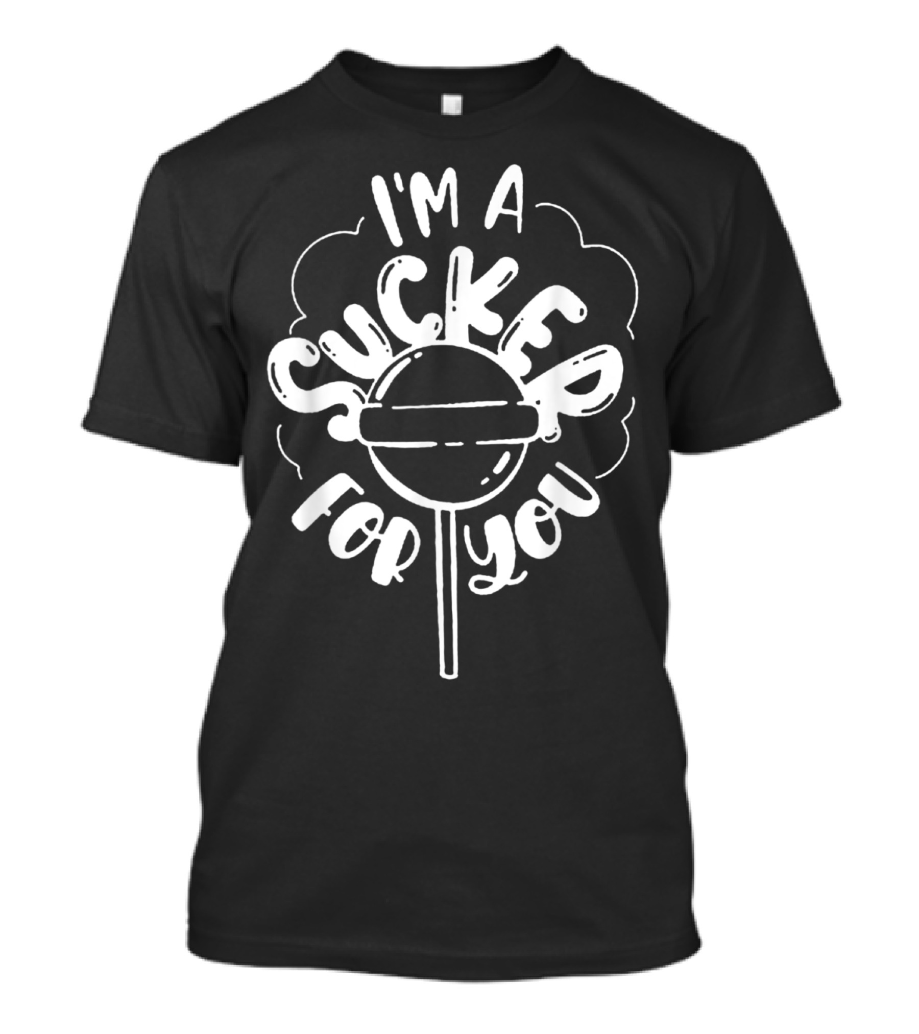 I'm A Sucker For You Lollipop T-Shirt