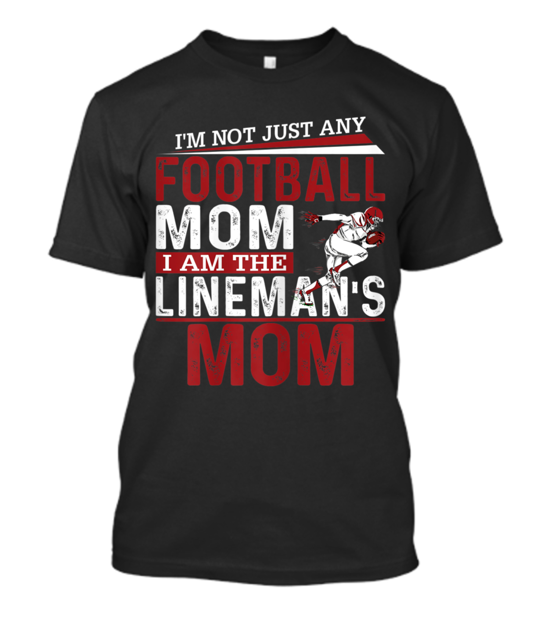 I'm Not Just Any Football Mom I Am The Lineman's Mom T-Shirt