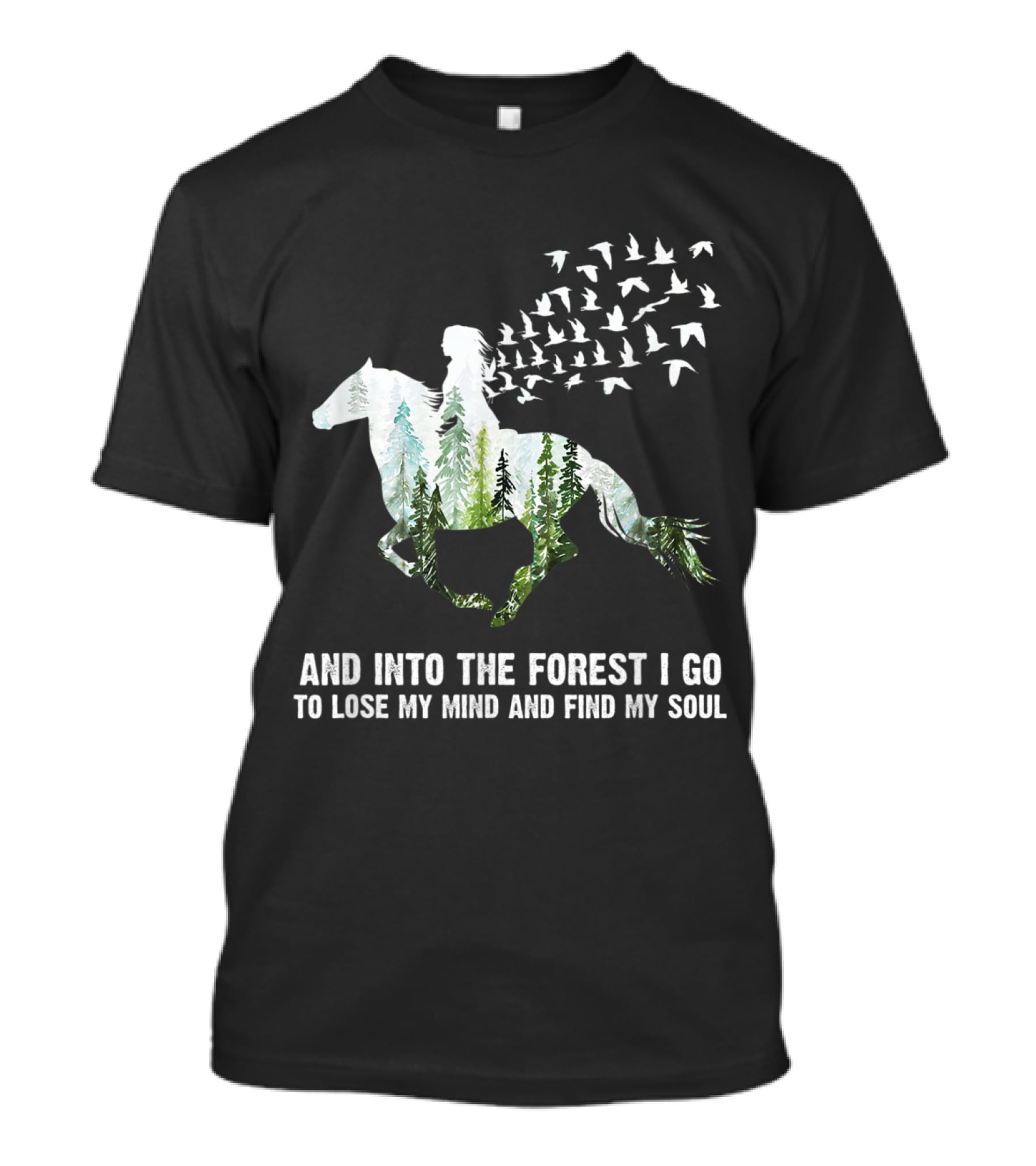 And Into The Forest I Go To Lose My Mind And Find My Soul Horse Nature Birds T-Shirt