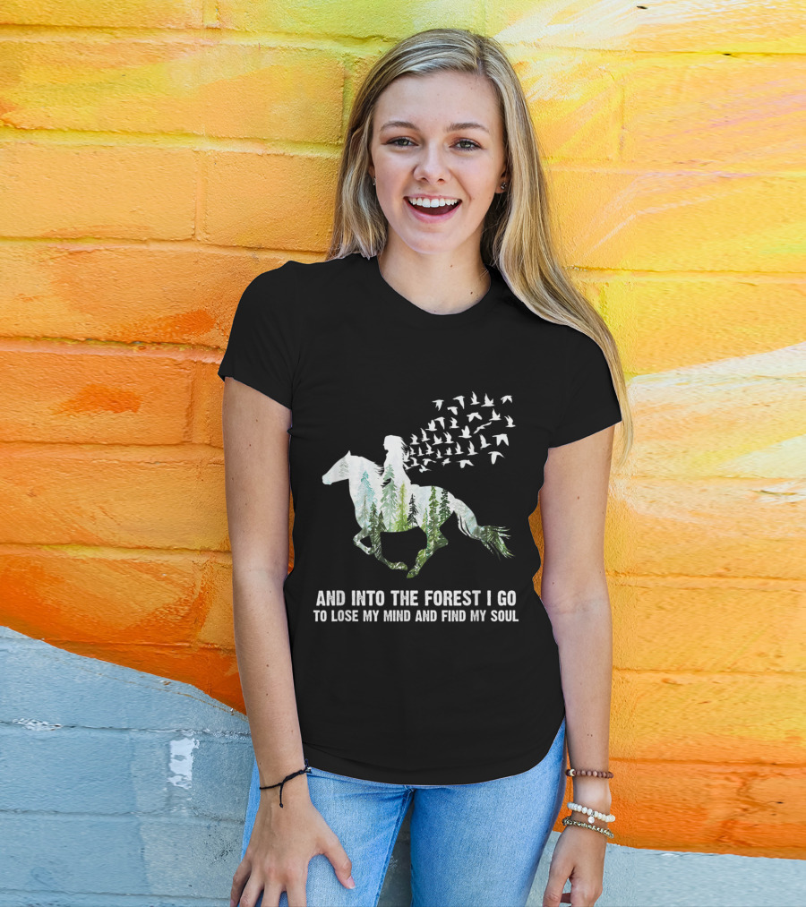 And Into The Forest I Go To Lose My Mind And Find My Soul Horse Nature Birds T-Shirt