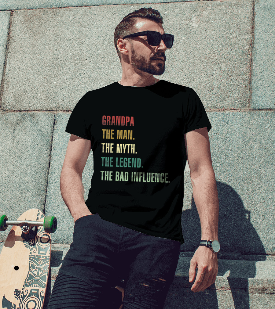 Grandpa The Man The Myth The Legend The Bad Influence T-Shirt